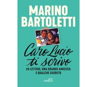 Caro Lucio ti scrivo. 25 lettere, una grande amicizia e qualche segreto