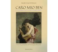 Caro mio Ben. L'Opera e il suo destino