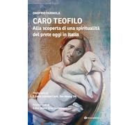 Caro Teofilo. Alla scoperta di una spiritualità del prete oggi in Italia