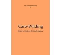 Caro-Wilding:: Shifts In Modern British Sculpture (Cv/Visual Arts Research)