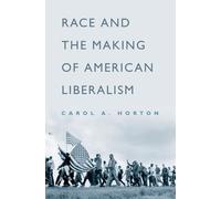 Race And The Making Of American Liberalism Carol A. Horton (Auteur)