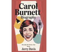 CAROL BURNETT BIOGRAPHY: Her Life, Her Career, Her Story