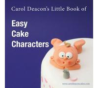 Carol Deacon's Little Book Of Easy Cake Characters