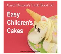 Carol Deacon's Little Book Of Easy Children's Cakes