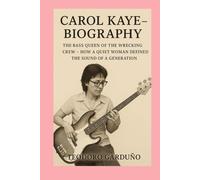 Carol Kaye-Biography: The Bass Queen of the Wrecking Crew - How a Quiet Woman Defined the Sound of a Generation