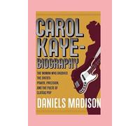 CAROL KAYE-BIOGRAPHY: THE WOMAN WHO GROOVED THE SIXTIES-POWER, PRECISION, AND THE PULSE OF CLASSIC POP