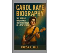 CAROL KAYE BIOGRAPHY : THE WOMAN WHO PLAYED THE SOUNDTRACK OF A GENERATION: HOW A WOMAN WITH BASS CHANGED THE SOUND OF THE WORLD