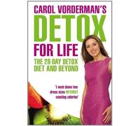 Carol Vorderman's Detox For Life: The 28 Day Detox Diet And Beyond