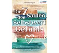 Carolin Böttger Die 7 Säulen des Selbstwertgefühls: Mit den Powermethode (Poche)