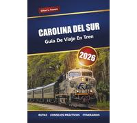CAROLINA DEL SUR GUÍA DE VIAJES EN TREN 2026: Rutas panorámicas, pueblos históricos, itinerarios y consejos prácticos para explorar el estado de las palmeras en tren