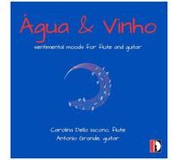 Carolina Dello Iacono, Grande – Agua & Vinho – Musique pour flûte et guitare – CD – Stradivarius