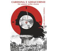 Carolina e Gioacchino. Un amore nella storia