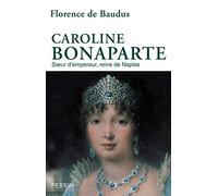 Caroline Bonaparte : Sœur d'empereur, reine de Naples