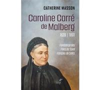 Caroline Carré de Malberg (1829-1891) Catherine Masson (Auteur)