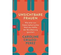 Caroline Criado Unsichtbare Frauen: Wie eine von Daten beherrschte Welt (Poche)