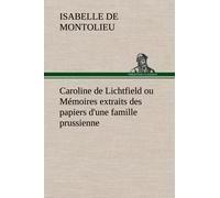 Caroline De Lichtfield Ou Mémoires Extraits Des Papiers D'une Famille Prussienne