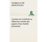 Caroline De Lichtfield Ou Mémoires Extraits Des Papiers D'une Famille Prussienne