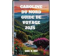 CAROLINE DU NORD GUIDE DE VOYAGE 2025: Découvrez les merveilles de l'État de Tar Heel