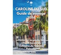 CAROLINE DU SUD GUIDE DE VOYAGE 2026: Découvrir les pavés, les côtes et les secrets culinaires de l'État de Palmetto (French Edition)