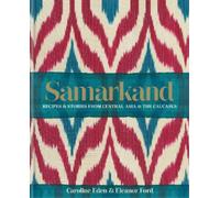 Caroline Eden Eleanor Sma Samarkand: Recipes and Stories From Central As (Relié)