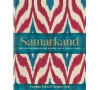 Caroline Eden Eleanor Sma Samarkand: Recipes and Stories From Central As (Relié)