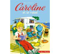 Caroline et le robot - Pierre Probst - Hachette Enfants - broché - Album jeunesse dès 3 ans