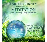 Caroline McCready - Earth Journey: Extended Guided Meditation for Beautifully Deep Relaxation
