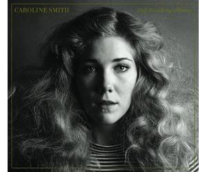Caroline Smith - Half About Being a Woman