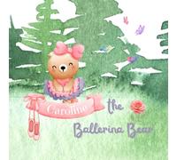 Caroline the Ballerina Bear: A ballet recital ballet book