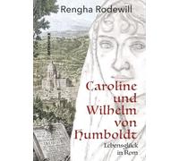 Caroline und Wilhelm von Humboldt: Lebensglück in Rom