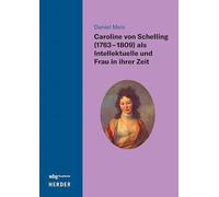 Caroline von Schelling (1763-1809) als Intellektuelle und Frau in ihrer Zeit