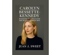 CAROLYN BESSETTE-KENNEDY: Biography Of A Style Icon And Beloved Kennedy Wife