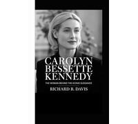 CAROLYN BESSETTE KENNEDY BIOGRAPHY: The Woman Behind the Iconic Elegance