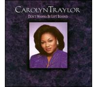 Carolyn Traylor - Don't Wanna Be Left Behind