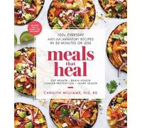 Carolyn Williams – Meals That Heal – Plus de 100 recettes anti-inflammatoires en 30 min – Poche