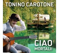 Carotone, Tonino - Ciao Mortali