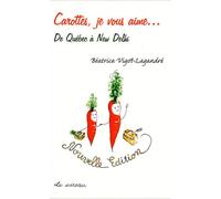 Carottes je vous aime...de Québec à New Delhi - Béatrice Vigot-Lagandré - Le Sureau Eds - broché - Guide