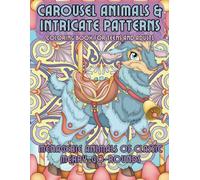Carousel Animals And Intricate Patterns Coloring Book: Menagerie Animals of Classic Merry-Go-Rounds
