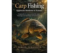 Carp Fishing: Approche Moderne et Science: Comprendre le comportement des carpes, l’amorçage et la dynamique de l’environnement