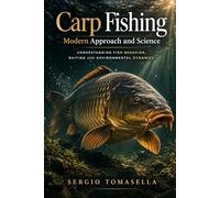 Carp Fishing: Modern Approach and Science: Understanding Fish Behavior, Baiting and Environmental Dynamics