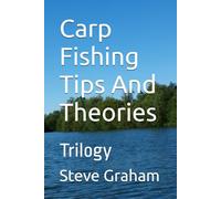 Carp Fishing Tips And Theories: Trilogy