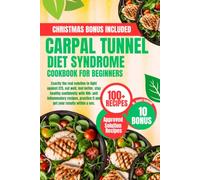 CARPAL TUNNEL SYNDROME DIET COOKBOOK FOR BEGINNERS: Exactly the real solution to fight against CTS, eat well, feel better, stay healthy confidently ... it and get your results within a sec.