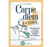 Carpe Diem du soir Décompresser et revenir aux plaisirs simples de l'existence - Cindy Chapelle - Jouvence - broché - Guide