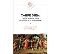 Carpe Diem - L'art Du Bonheur Selon Les Poètes De La Renaissance