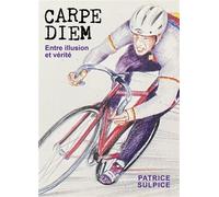 Carpe Diem - Entre illusion et vérité - - Patrice Sulpice - Librinova - broché - Essai