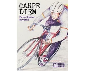 Carpe Diem - Entre illusion et vérité - - Patrice Sulpice - Librinova - broché - Essai
