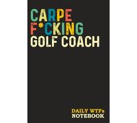 Carpe F*cking Golf Coach: Sweary Gag Gift | for Men Women Coworkers | Funny Notebook - Blank Lined