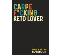 Carpe F*cking Keto Lover: Sweary Gag Gift | for Men Women Coworkers | Funny Notebook - Blank Lined