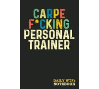 Carpe F*cking Personal Trainer: Sweary Gag Gift | for Men Women Coworkers | Funny Notebook - Blank Lined