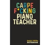 Carpe F*cking Piano Teacher: Sweary Gag Gift | for Men Women Coworkers | Funny Notebook - Blank Lined